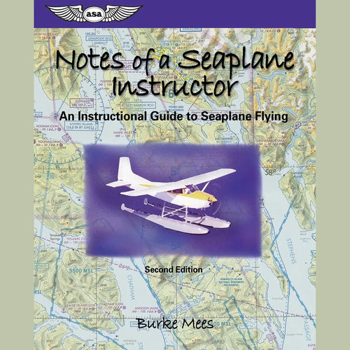 ASA Notes of a Seaplane Instructor by Burke Mees, Second Edition, Softcover Book, ASA-NSI-2 (ASANSI2)