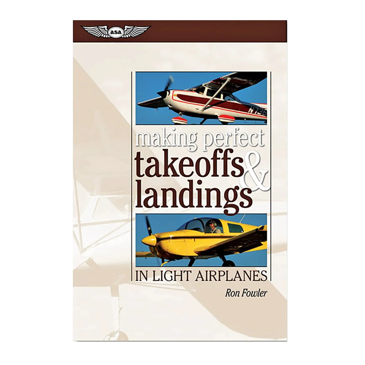 ASA Making Perfect Takeoffs and Landings in Light Airplanes by Ron Fowler, Softcover, ASA-PERF-TOL (ASAPERFT0L)