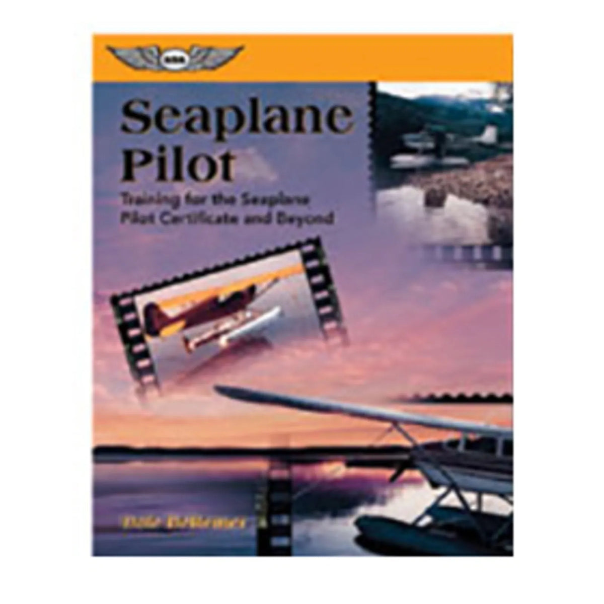 ASA Seaplane Pilot by Dale DeRemer, Softcover Book, 400 Pages, ASA-SPT (ASASPT)