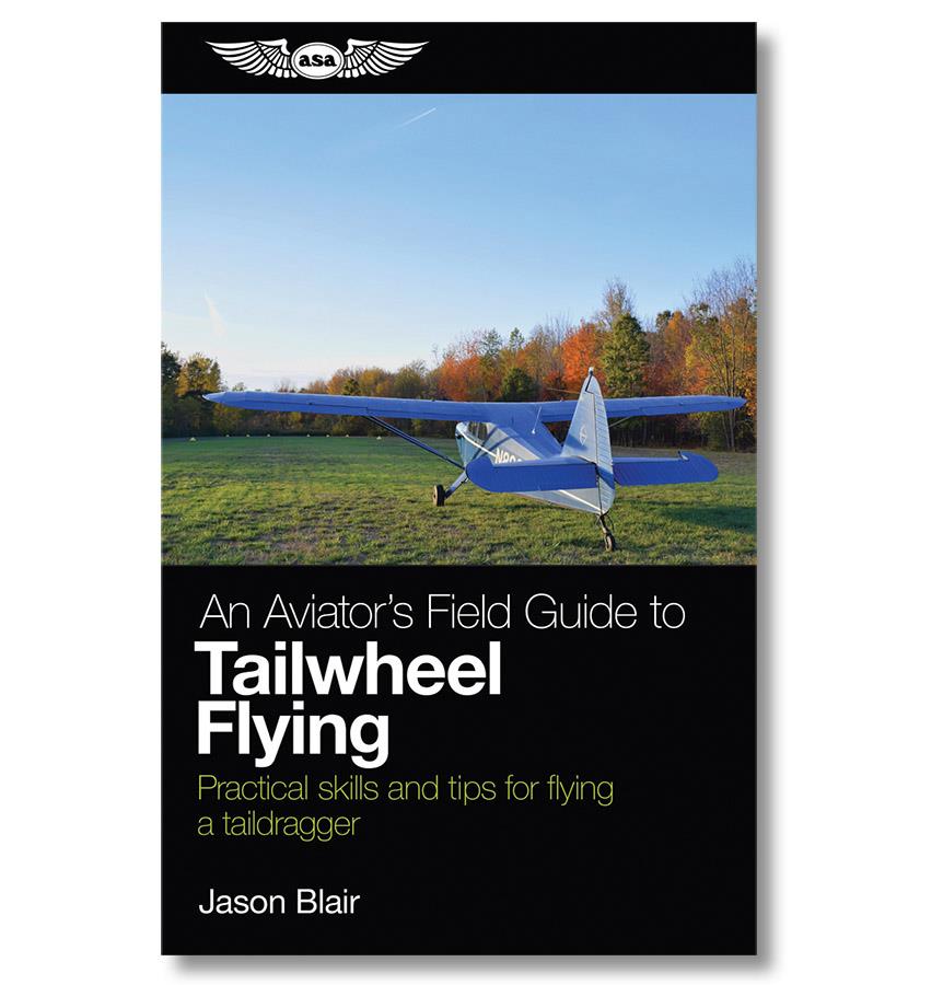 An Aviator’s Field Guide to Tailwheel Flying